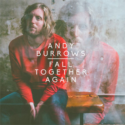 ANDY BURROWS POCHETTE NOUVEL ALBUM FALL TOGETHER AGAIN