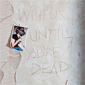 WITH US UNTIL YOU'RE DEAD