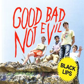 GOOD BAD NOT EVIL