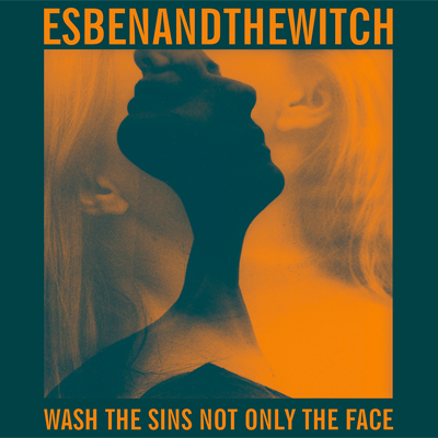 ESBEN AND THE WITCH POCHETTE NOUVEL ALBUM WASH THE SINS NOT ONLY THE FACE