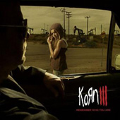KORN III : REMEMBER WHO YOU ARE
