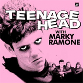 TEENAGE HEAD WITH MARKY RAMONE