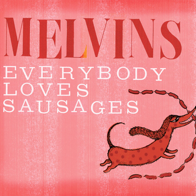 MELVINS POCHETTE ALBUM EVERYBODY LOVES SAUSAGES