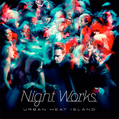 NIGHT WORKS POCHETTE NOUVEL ALBUM URBAN HEAT ISLAND