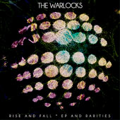 THE WARLOCKS – RISE AND FALL, EP AND RARITIES