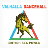 BRITISH SEA POWER – VALHALLA DANCEHALL