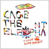 CAGE THE ELEPHANT – THANK YOU, HAPPY BIRTHDAY