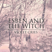 ESBEN AND THE WITCH – VIOLET CRIES
