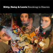 KITTY, DAISY & LEWIS – SMOKING IN HEAVEN