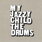 MY JAZZY CHILD – THE DRUMS