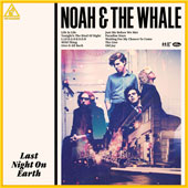 NOAH AND THE WHALE – LAST NIGHT ON EARTH