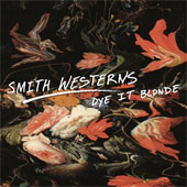 SMITH WESTERNS – DYE IT BLONDE