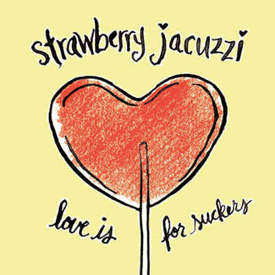 STRAWBERRY JACUZZI POCHETTE PREMIER ALBUM LOVE IS FOR SUCKERS