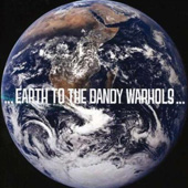 EARTH TO THE DANDY WARHOLS