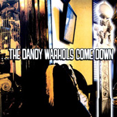 THE DANDY WARHOLS COME DOWN