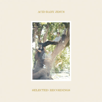 ACID BABY JESUS POCHETTE NOUVEL ALBUM SELECTED RECORDINGS