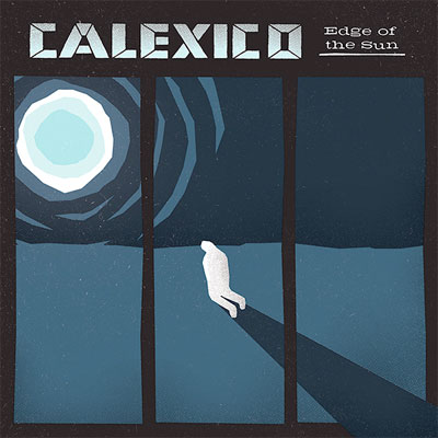 CALEXICO POCHETTE NOUVEL ALBUM EDGE OF THE SUN