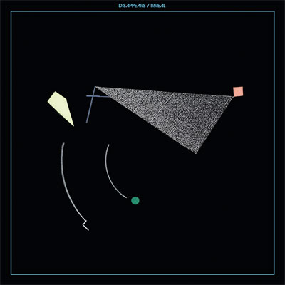 DISAPPEARS POCHETTE NOUVEL ALBUM POST-PUNK IRREAL
