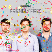FRIENDLY FIRES - BUGGED OUT PRESENTS SUCK MY DECK