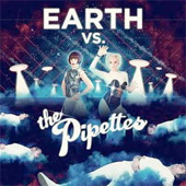 THE PIPETTES - EARTH VS THE PIPETTES