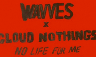 wavves_cloud_nothings_no_life_for_me