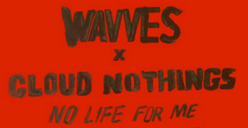 wavves_cloud_nothings_no_life_for_me